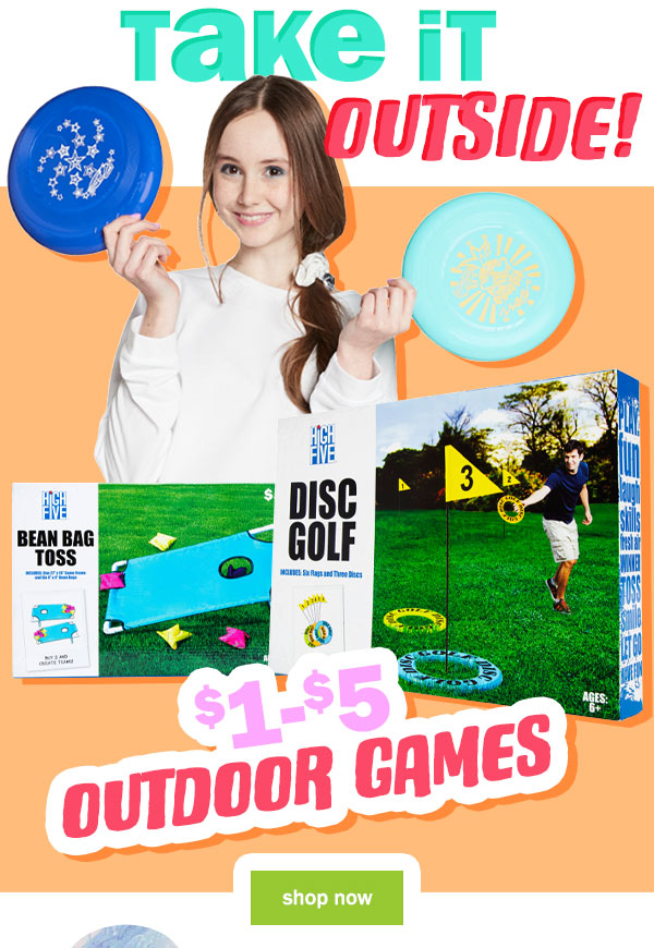 take it outside! $1 to $5 outdoor games. shop now.