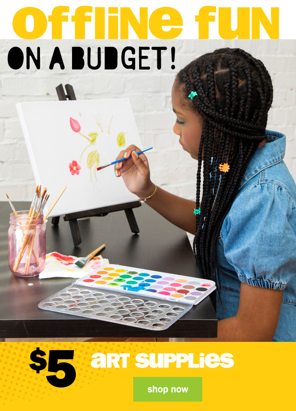 offline fun on a budget! $5 art supplies. shop now.