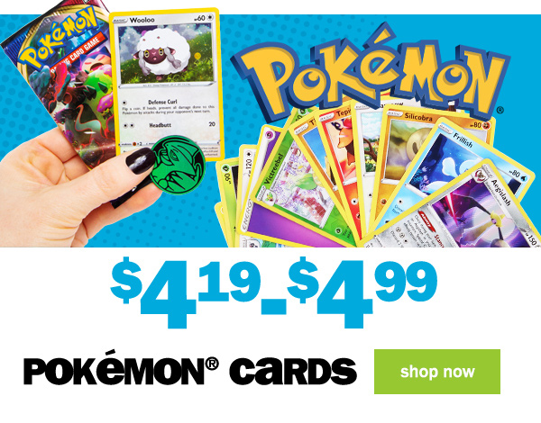 $4.19 to $4.99 pokemon cards. shop now.