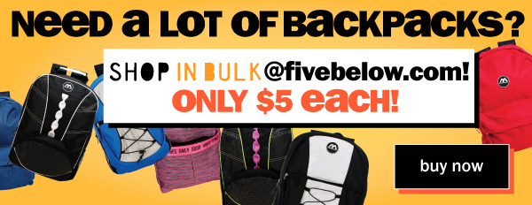 need a lot of backpacks? shop in bulk at fivebelow.com! only $5 each! buy now.