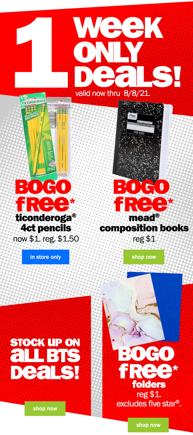 1 week only deals! valid now through 8/8/21. BOGO free* ticonderoga 4 count pencils. mead composition books. folders. shop now.