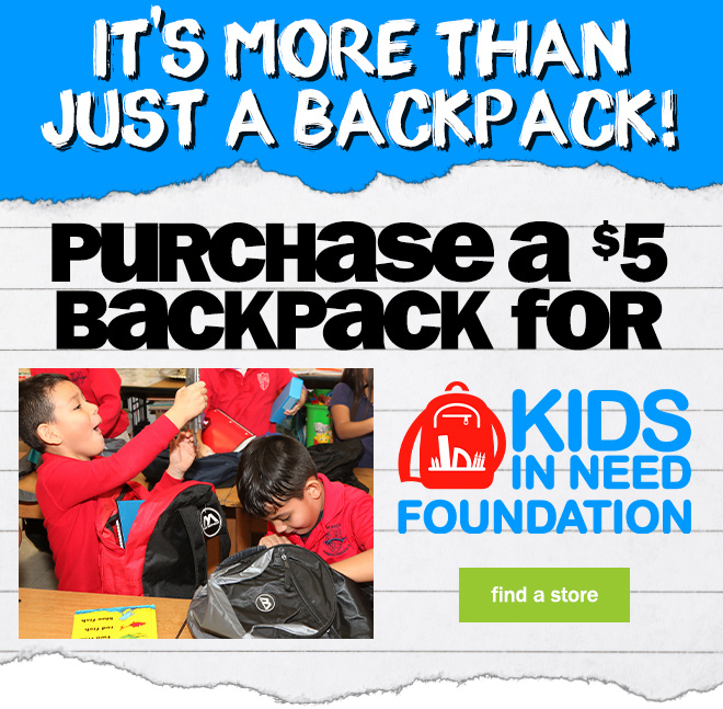 it's more than just a backpack! purchase a $5 backpack for Kids in Need Foundation.