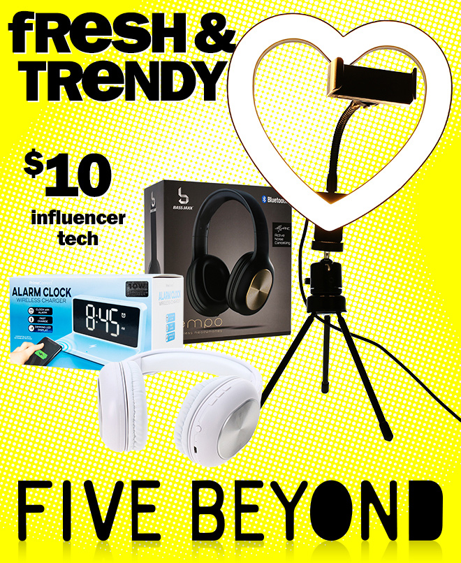 fresh and trendy. $10 influencer tech. five beyond.