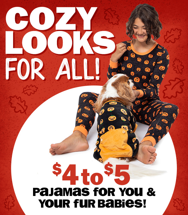 cozy looks for all! $4 to $5 pajamas for you and your fur babies!