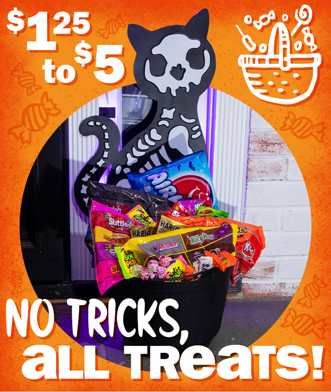 $1.25 to $5. no tricks, all treats!