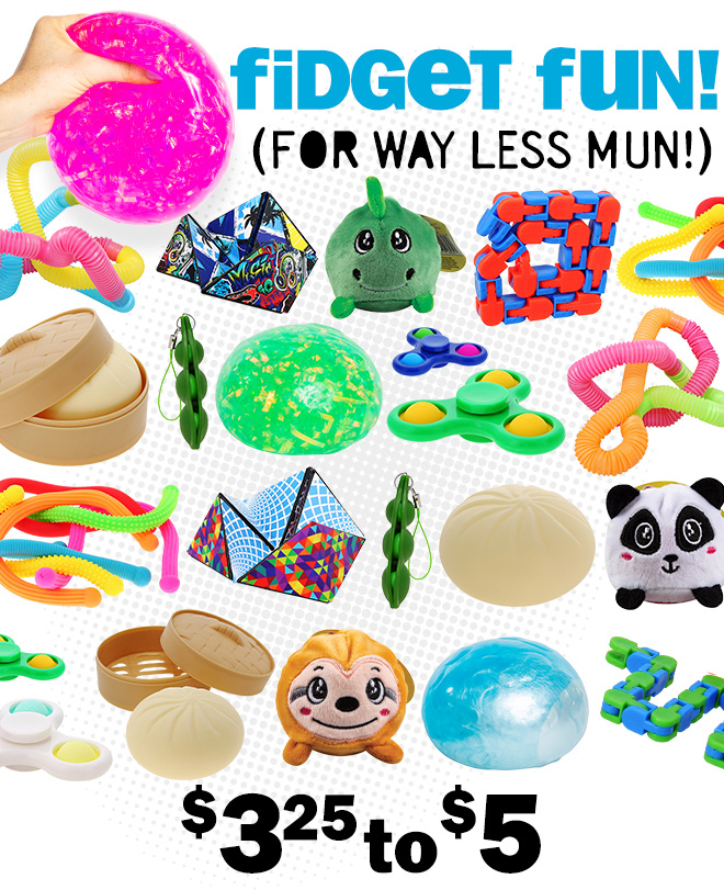 fidget fun for way less mun! $3.25 to $5