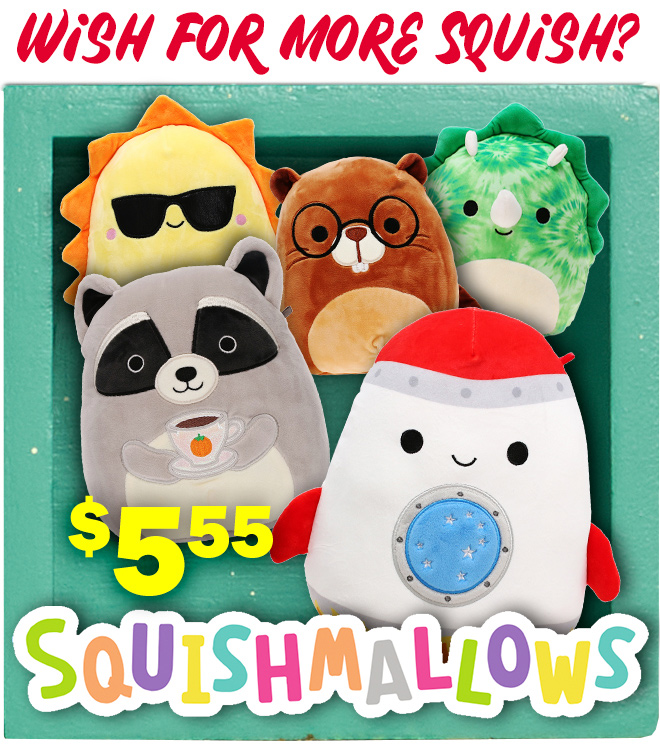 wish for more squish? $5.55 squishmallows