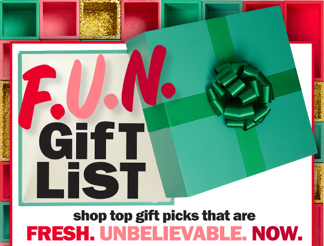 F.U.N. gift list: shop top gift picks that are fresh. unbelievable. now.