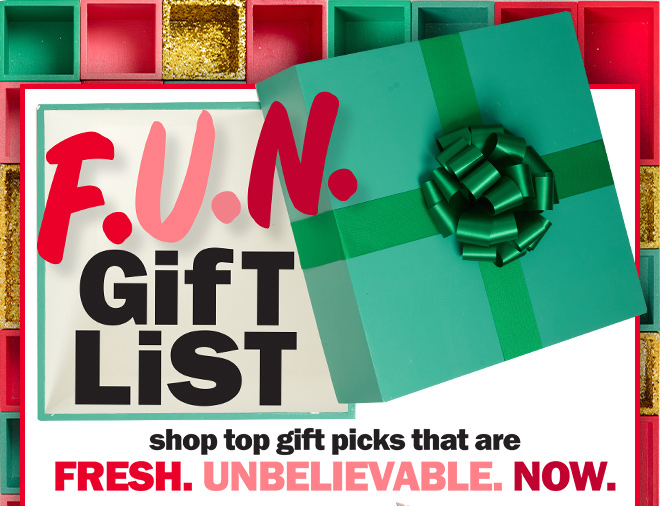 F.U.N. gift list: shop top gift picks that are fresh. unbelievable. now.