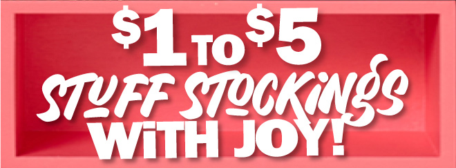 $1 to $5 - stuff stockings with joy!