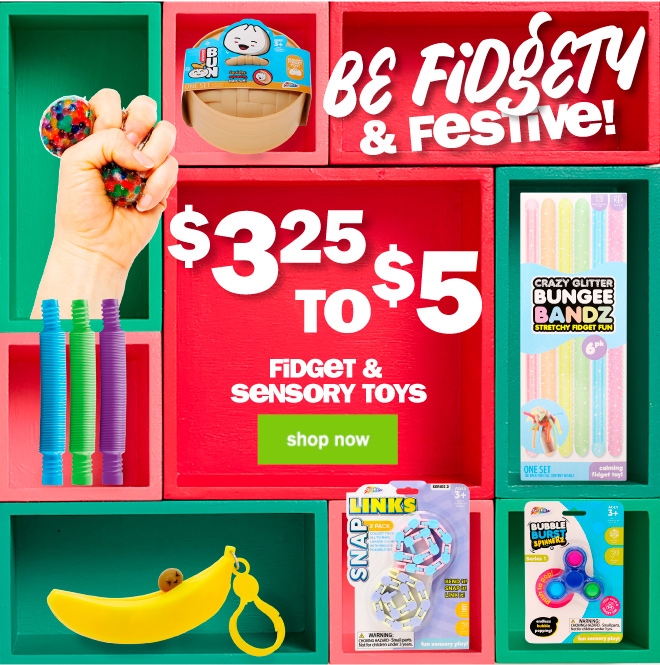 be fidgety and festive! $3.25 to $5 fidget and sensory toys. shop now!