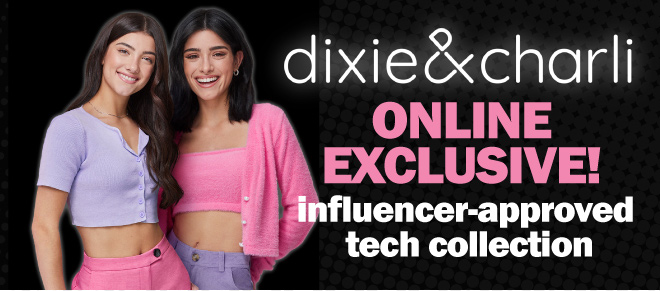 dixie and charli - online exclusive! influencer-approved tech collection