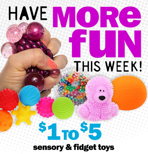 have more fun this week! $1 to $5 sensory and fidget toys