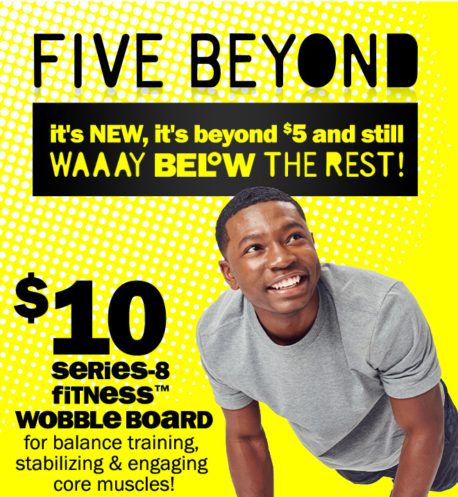 five beyond: it's new, it's beyond $5 and still way below the rest! $10 series-8 fitness wobble board for balance training, stabilizing and engaging core muscles!