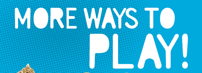 more ways to play!