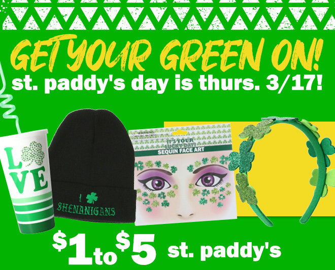 get your green on! st. paddy's day is thursday, 3/17! $1 to $5 st. paddy's