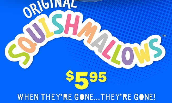 Original Squishmallows: $5.95! when they're gone, they're gone!