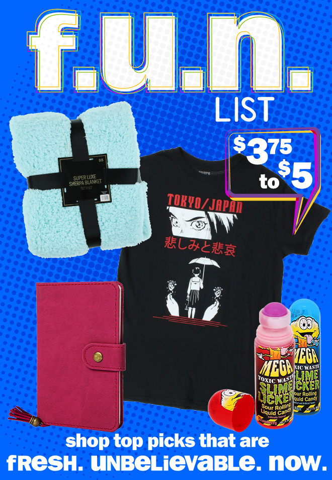 fun list! $3.75 to $5. shop top picks that are fresh. unbelievable. now.