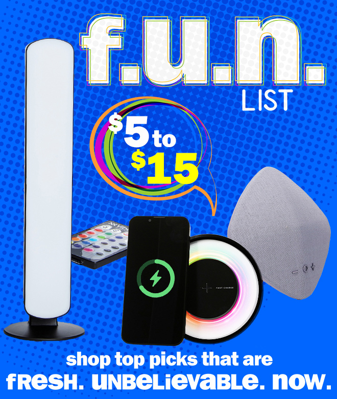 fun list! $5 to $15. shop top picks that are fresh. unbelievable. now.
