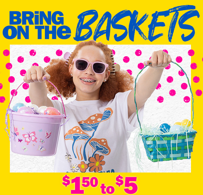 bring on the baskets! $1.50 to $5