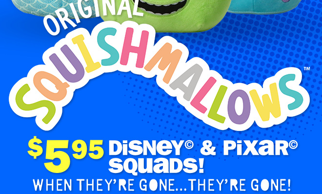 Original Squishmallows! $5.95 Disney and Pixar Squads! when they're gone, they're gone!