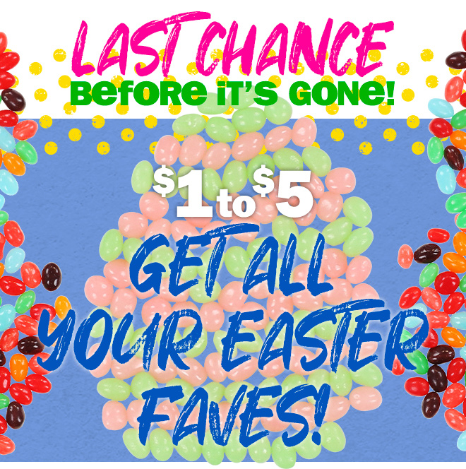 LAST CHANCE before it's gone! all your easter faves! $1 to $5