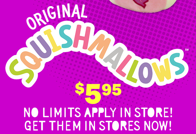 Original Squishmallows: $5.95. No limits apply! get them in stores now!