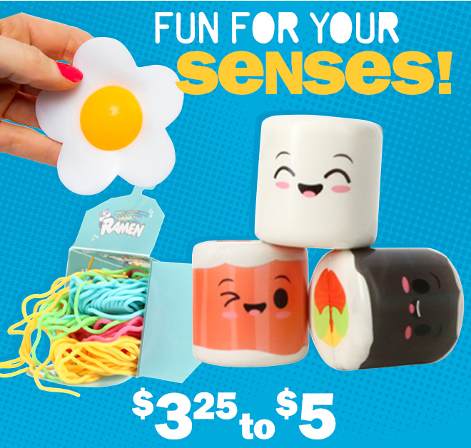 fun for your senses! $3.25 to $5