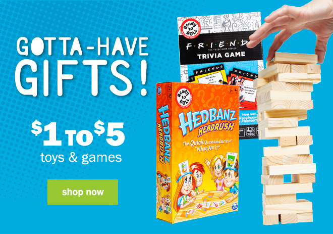 gotta-have gifts! $1 to $5 toys and games