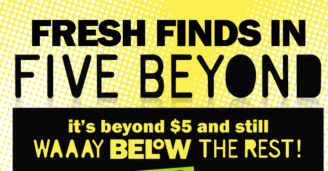 five beyond: it's beyond $5 and still way below the rest!