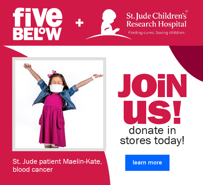 five below and St. Jude Children's Hospital: Join us! donate in stores today!