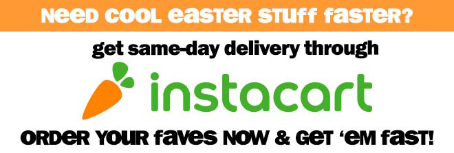 need cool easter stuff faster? get same-day delivery through instacart! order your faves now and get them fast!