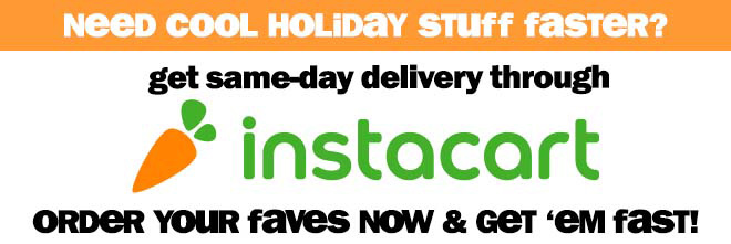 need cool holiday stuff faster? get same-day delivery through instacart! order your faves now and get them fast!